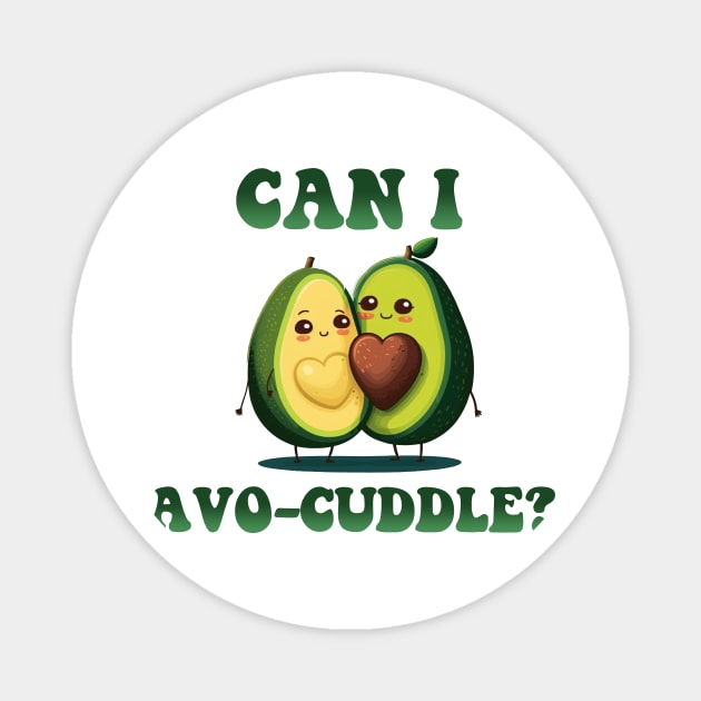 Can I AVO CUDDLE Magnet by Hehe Tees